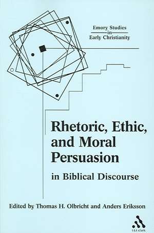 Rhetoric, Ethic, and Moral Persuasion in Biblical Discourse de Professor Anders Eriksson