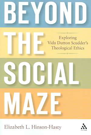 Beyond the Social Maze: Exploring Vida Dutton Scudder's Theological Ethics de Elizabeth L. Hinson-Hasty