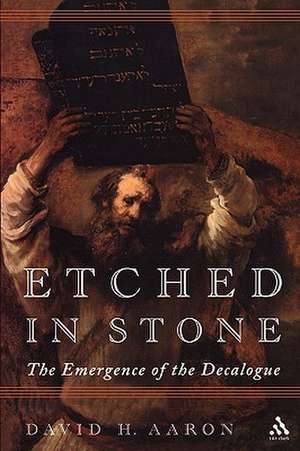 Etched in Stone: The Emergence of the Decalogue de David H. Aaron