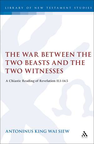 The War Between the Two Beasts and the Two Witnesses: A Chiastic Reading of Revelation 11:1-14:5 de Tony Siew