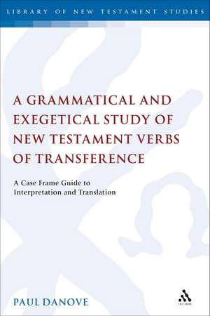 A Grammatical and Exegetical Study of New Testament Verbs of Transference: A Case Frame Guide to Interpretation and Translation de Professor of New Testament Studies Paul L. Danove