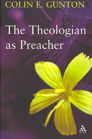 The Theologian as Preacher: Further Sermons from Colin Gunton de Rev. Dr. John Colwell