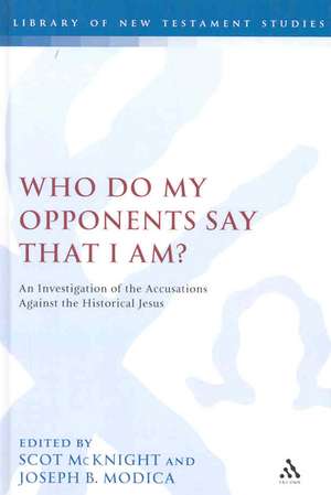 Who Do My Opponents Say That I Am?: An Investigation of the Accusations Against the Historical Jesus de Scot McKnight