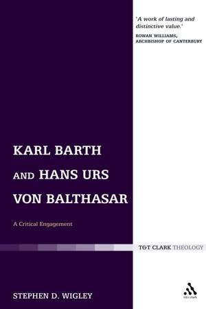 Karl Barth and Hans Urs von Balthasar: A Critical Engagement de Revd Dr Stephen Wigley