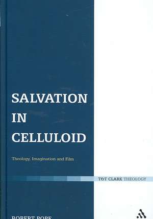 Salvation in Celluloid: Theology, Imagination and Film de Dr Robert Pope