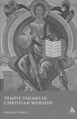 Temple Themes in Christian Worship de Margaret Barker