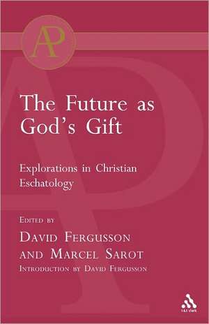 Future as God's Gift: Explorations in Christian Eschatology de Professor David Fergusson