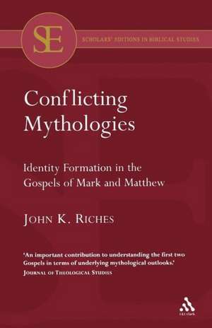 Conflicting Mythologies: Identity Formation in the Gospels of Mark and Matthew de John K. Riches