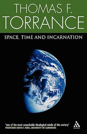 Space, Time and Incarnation de Very Revd Thomas F. Torrance