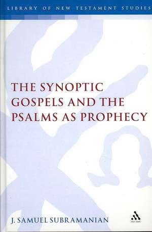 The Synoptic Gospels and the Psalms as Prophecy de Dr. J. Samuel Subramanian