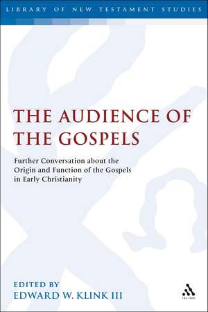 The Audience of the Gospels: The Origin and Function of the Gospels in Early Christianity de Assistant Professor of New Testament Edward W. Klink III