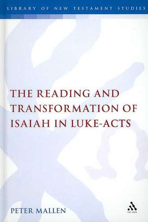 The Reading and Transformation of Isaiah in Luke-Acts de Peter Mallen