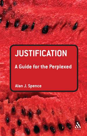 Justification: A Guide for the Perplexed de Rev Dr Alan J. Spence