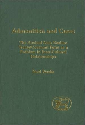 Admonition and Curse: The Ancient Near Eastern Treaty/Covenant Form as a Problem in Inter-Cultural Relationships de Noel Weeks