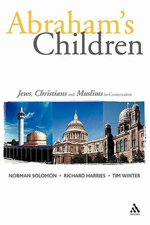 Abraham's Children: Jews, Christians and Muslims in Conversation de The Rt. Rev. and Rt. Hon. Lord Harries of Pentregarth Richard Harries