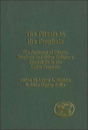 The Priests in the Prophets: The Portrayal of Priests, Prophets, and Other Religious Specialists in the Latter Prophets de Dr. Lester L. Grabbe