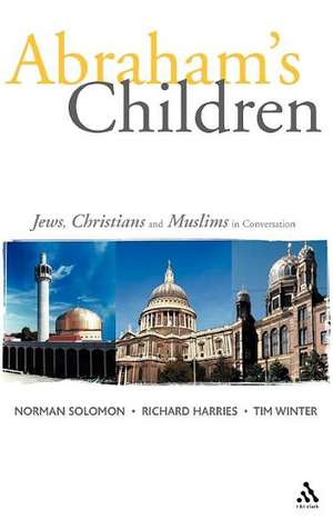 Abraham's Children: Jews, Christians and Muslims in Conversation de The Rt. Rev. and Rt. Hon. Lord Harries of Pentregarth Richard Harries