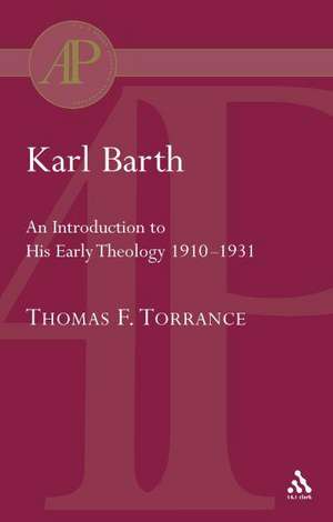 Karl Barth: Introduction to Early Theology de Very Revd Thomas F. Torrance