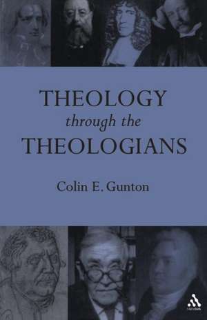 Theology Through the Theologians: Selected Essays 1972-1995 de Colin E. Gunton