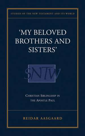 My Beloved Brothers and Sisters: Christian Siblingship in Paul de Reider Aasgaard