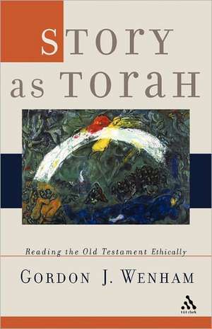 Story as Torah: Reading the Old Testament Ethically de Gordon Wenham