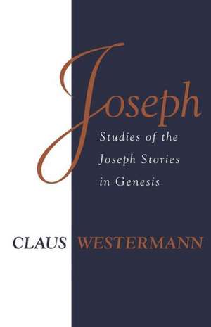 Joseph: Studies Of The Joseph Stories In Genesis de Claus Westermann