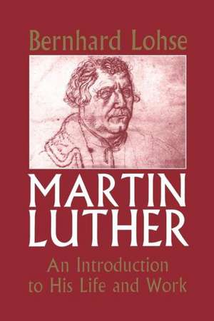 Martin Luther: Intro to Life and Work de Bernhard Lohse