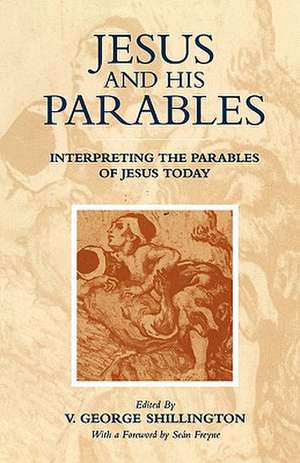 Jesus and his Parables: Interpreting the Parables of Jesus Today de V. George Shillington