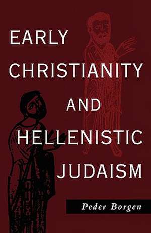 Early Christianity and Hellenistic Judaism de Peder Borgen