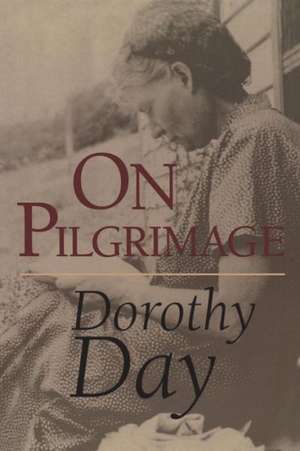 On Pilgrimage de Dorothy Day