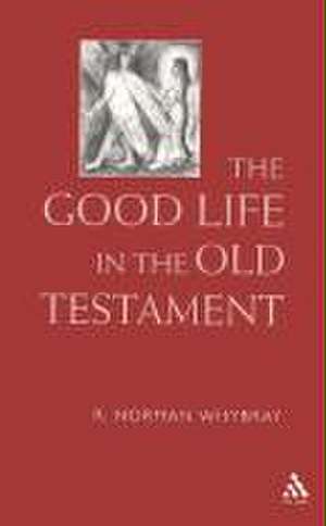 The Good Life in the Old Testament de R. Norman Whybray