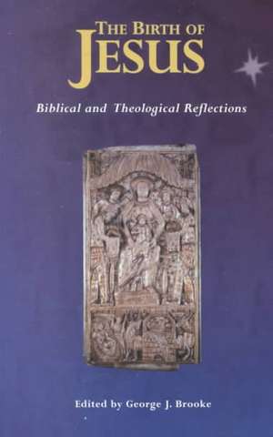 Birth of Jesus: Biblical and Theological Reflections de Prof George J. Brooke