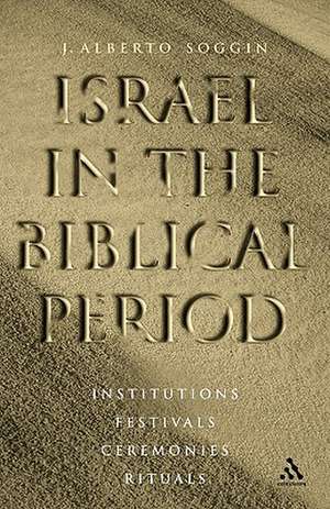 Israel in the Biblical Period: Institutions, Festivals, Ceremonies, Rituals de J. Alberto Soggin