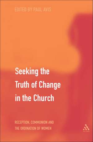 Seeking the Truth of Change in the Church: Reception, Communion and the Ordination of Women de The Rev. Professor Paul Avis