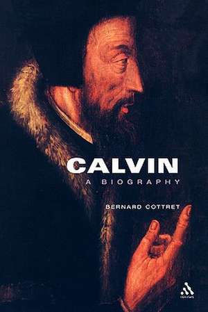 Calvin, A Biography de Bernard Cottret