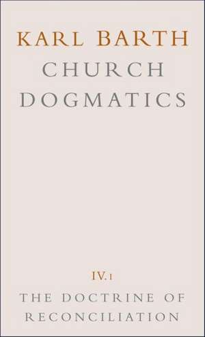 Church Dogmatics: Volume 4 - The Doctrine of Reconciliation Part 1 - The Subject-Matter and Problems of the Doctrine O de Karl Barth