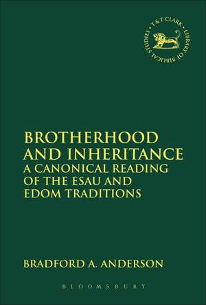 Brotherhood and Inheritance: A Canonical Reading of the Esau and Edom Traditions de Dr. Bradford A. Anderson