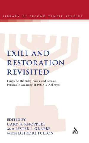 Exile and Restoration Revisited: Essays on the Babylonian and Persian Periods in Memory of Peter R. Ackroyd de Gary N. Knoppers