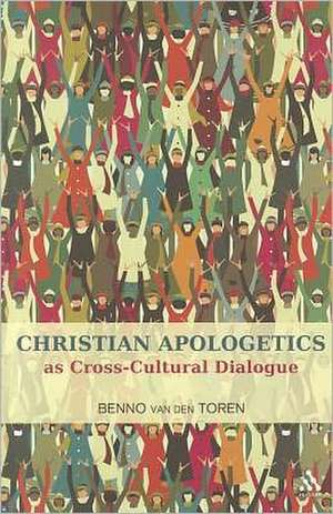 Christian Apologetics as Cross-Cultural Dialogue de Dr Benno van den Toren