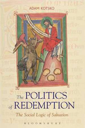 The Politics of Redemption: The Social Logic of Salvation de Adam Kotsko