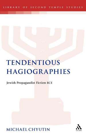 Tendentious Hagiographies: Jewish Propagandist Fiction BCE de Michael Chyutin