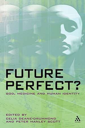 Future Perfect?: God, Medicine and Human Identity de Dr. Celia Deane-Drummond