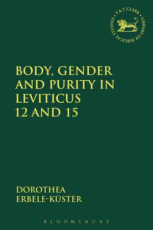 Body, Gender and Purity in Leviticus 12 and 15 de Professor, Doctor Dorothea Erbele-Küster