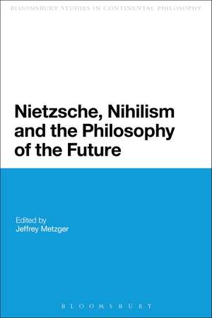 Nietzsche, Nihilism and the Philosophy of the Future de Jeffrey Metzger