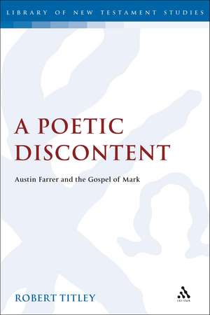 A Poetic Discontent: Austin Farrer and the Gospel of Mark de Rev Robert Titley