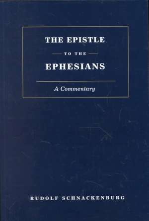 Epistle to the Ephesians: A Commentary de Rudolf Schnackenburg