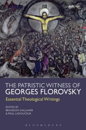 The Patristic Witness of Georges Florovsky: Essential Theological Writings de Georges Florovsky