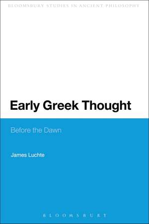 Early Greek Thought: Before the Dawn de Dr James Luchte