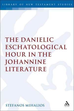 The Danielic Eschatological Hour in the Johannine Literature de Dr Stefanos Mihalios