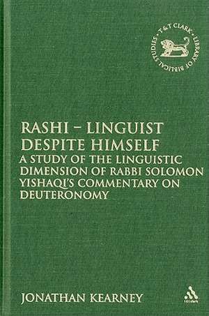 Rashi - Linguist despite Himself: A Study of the Linguistic Dimension of Rabbi Solomon Yishaqi's Commentary on Deuteronomy de Dr. Jonathan Kearney